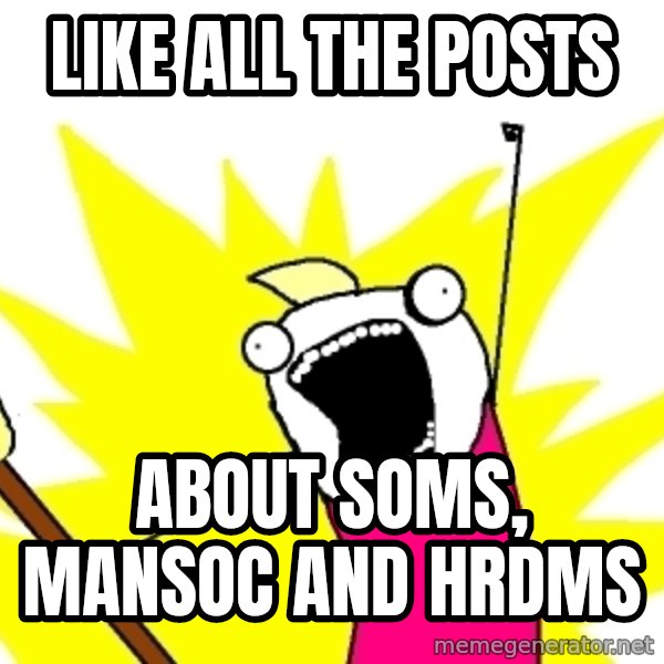 X ALL THE THINGS meme: LIKE ALL THE POSTS / about soms, mansoc and hrdms