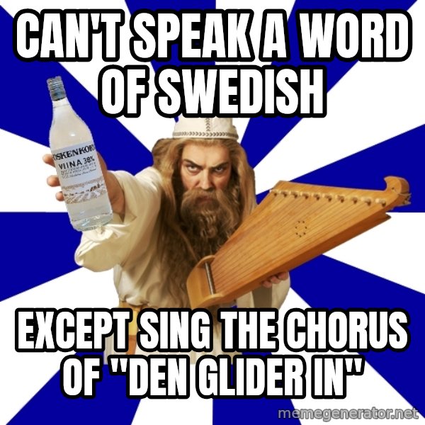FinnishProblems meme: Can't speak a word of swedish / except sing the chorus of "den glider in"