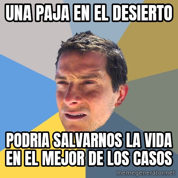Bear Grylls meme: una paja en el desierto / podria salvarnos la vida en el mejor de los casos