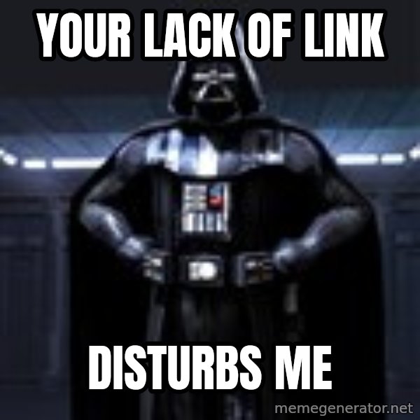 Darth Vader meme: Your lack of link / Disturbs me