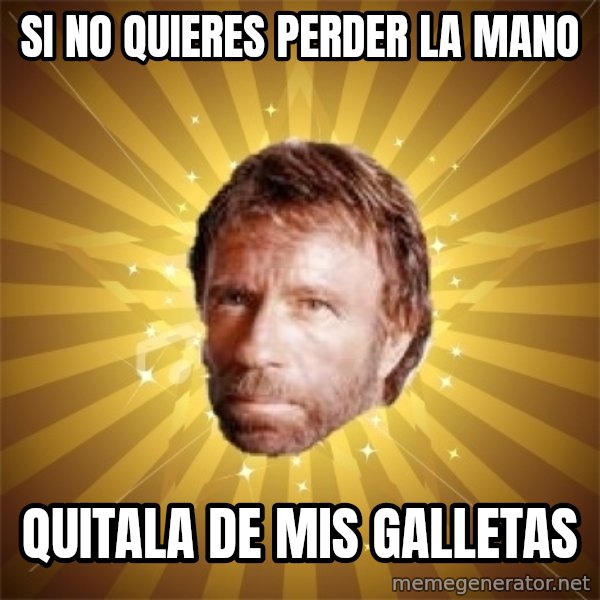 Chuck Norris Advice meme: si no quieres perder la mano / quitala de mis galletas
