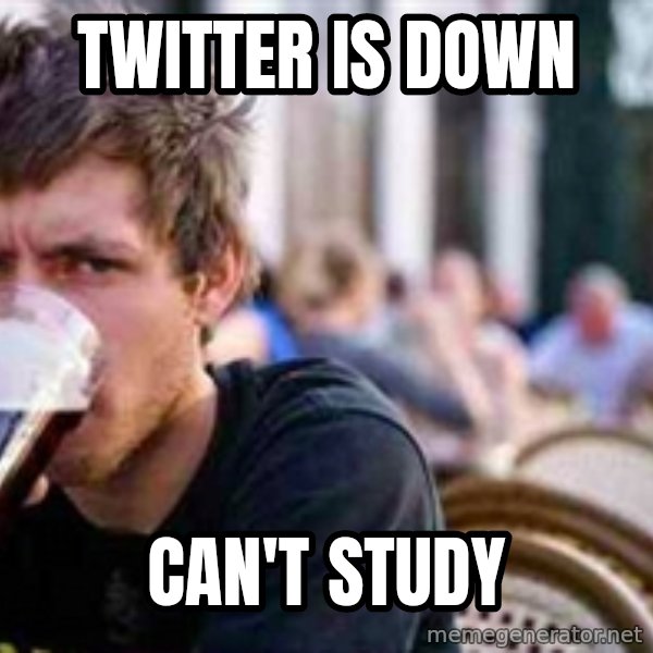The Lazy College Senior meme: Twitter is down / Can't study