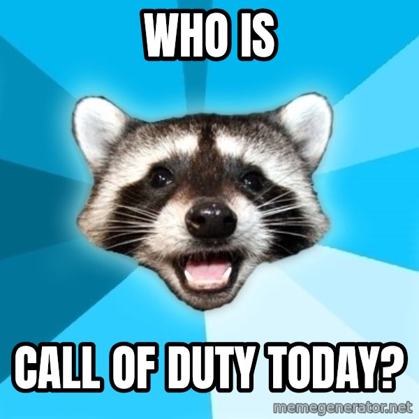 Lame Pun Coon meme: Who is / Call of duty today?