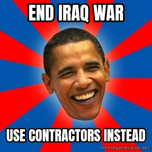Obama meme: end iraq war / use contractors instead