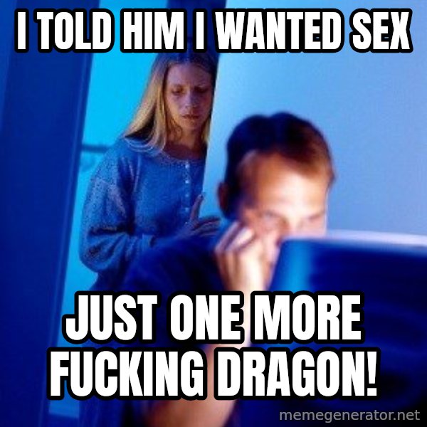 Internet Husband meme: I TOLD HIM I WANTED SEX / JUST ONE MORE FUCKING DRAGON!