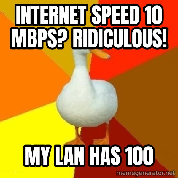 Technologically Impaired Duck meme: internet speed 10 mbps? ridiculOus! / my lan has 100