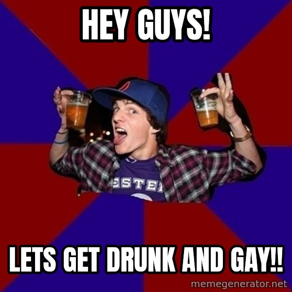 Sunny Student meme: Hey guys! / lets get drunk and gay!!