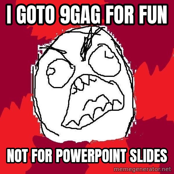 Rage FU meme: i goto 9gag for fun / not for powerpoint slides