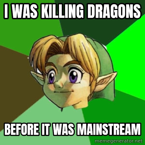 Hipster Link meme: I was killing dragons / Before it was mainstream