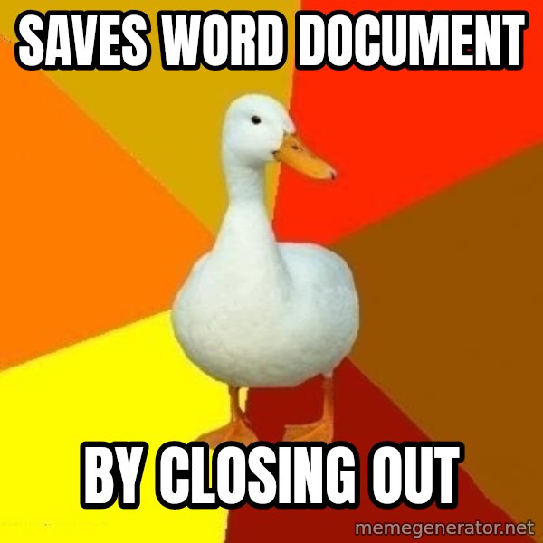 Technologically Impaired Duck meme: Saves word document / by closing out