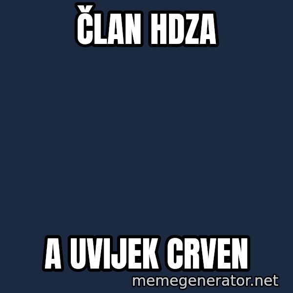 Blesavi Seks meme: član hdza / a uvijek crven