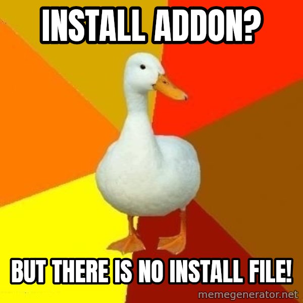 Technologically Impaired Duck meme: install addon? / but there is no install file!