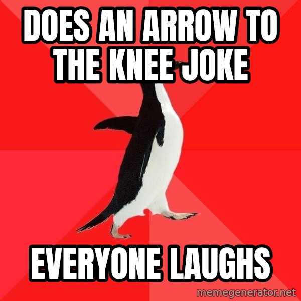 Socially Awesome Penguin meme: does an arrow to the knee joke / everyone laughs