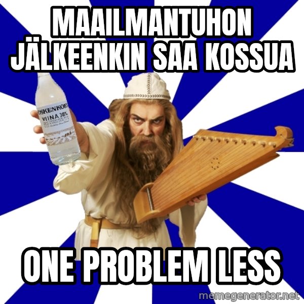 FinnishProblems meme: maailmantuhon JÄLKEENKIN saa kossua / ONE PROBLEM LESS