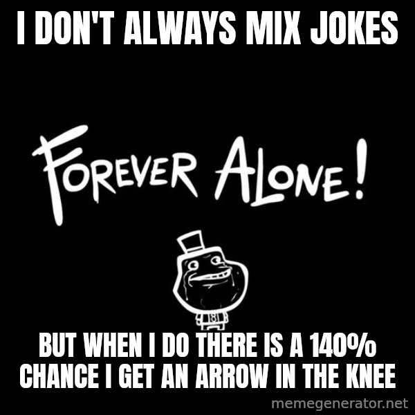 The Most Interesting Man In The World meme: i don't always mıx jokes / but when ı do there ıs a 140% chance ı get an arrow ın the knee