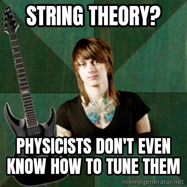Progressive Guitarist meme: string theory? / Physicists don't even know how to tune them