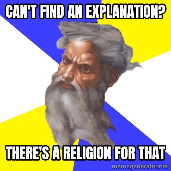 Advice God meme: Can't find an EXPLANATION? / There's a religion for that