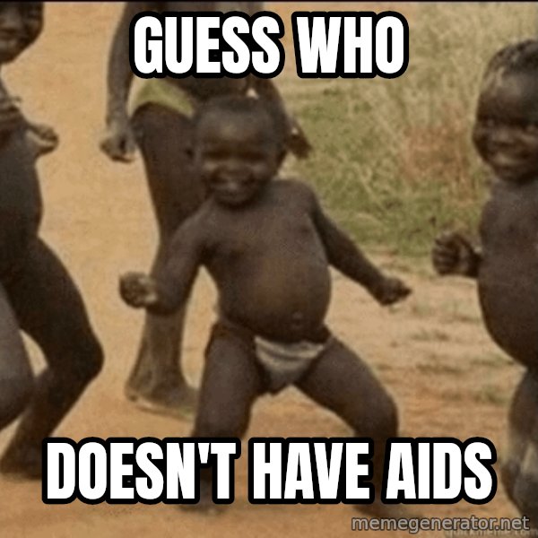 Third World Success meme: guess who / doesn't have aids