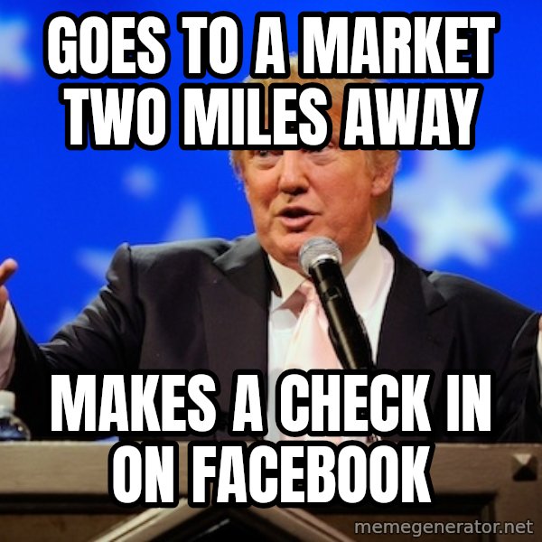 Annoying Facebook Girl meme: goes to a market two miles away / makes a check in on facebook