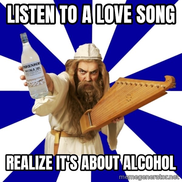FinnishProblems meme: listen to a love song / realize it's about alcohol