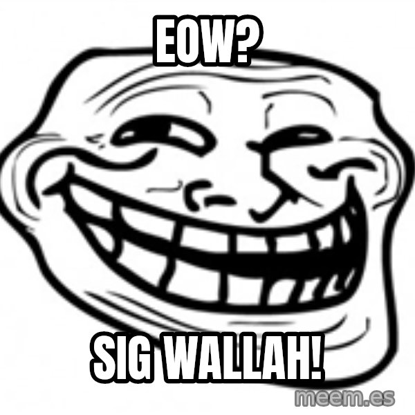 Trol Face meme: Eow? / Sig wallah!