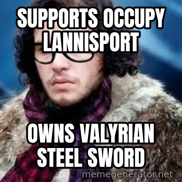 Hipster Jon Snow meme: Supports occupy lannisport / owns valyrian steel sword