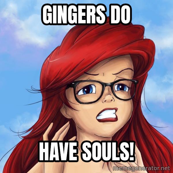 Hipster Ariel meme: Gingers do / Have souls!