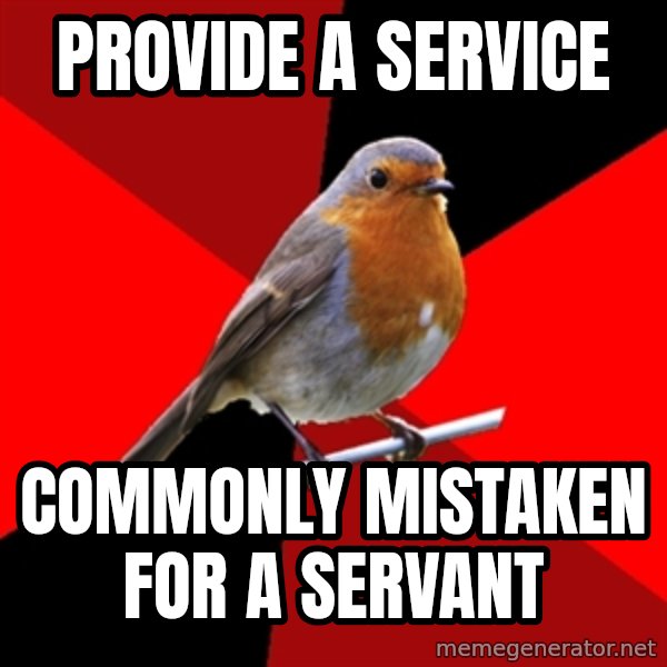Retail Robin meme: provide a service / commonly mistaken for a servant
