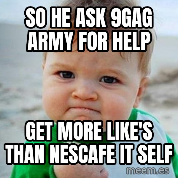 victory kid meme: so he ask 9gag army for help / get more like's than nescafe it self