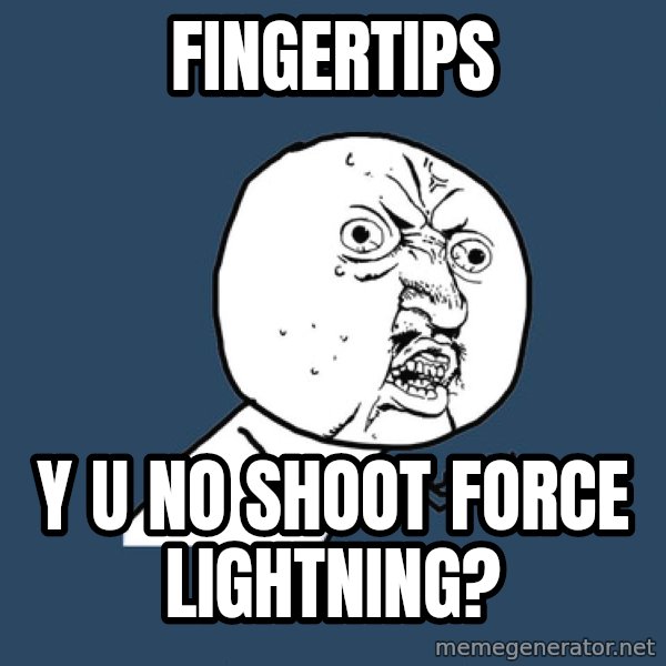 Y U No meme: FINGERTIPS / Y U NO SHOOT FORCE LIGHTNING?