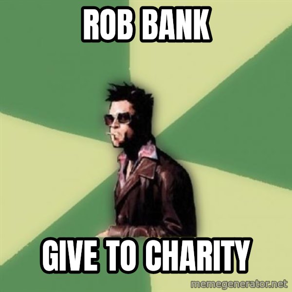 Tyler Durden meme: rob bank / give to charity
