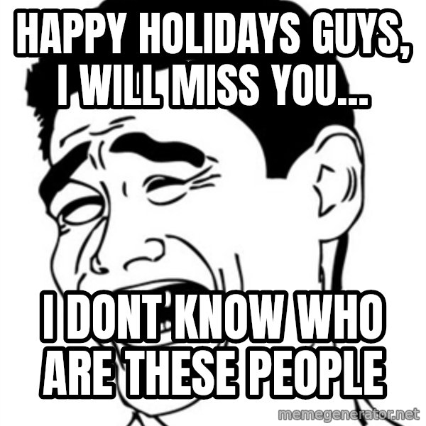 Yao Ming meme: Happy holidays guys, i will miss you... / I dont know Who are these people