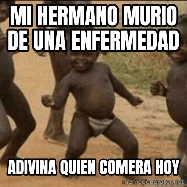 Third World Success meme: mi hermano murio de una enfermedad / adivina quien comera hoy