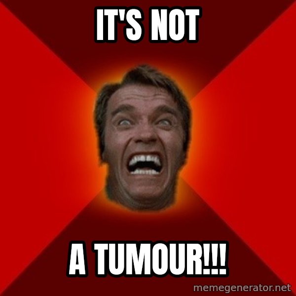 Angry Arnold meme: it's not / a tumour!!!