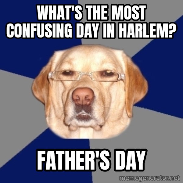 Racist Dog meme: what's the most confusing day in Harlem? / father's day