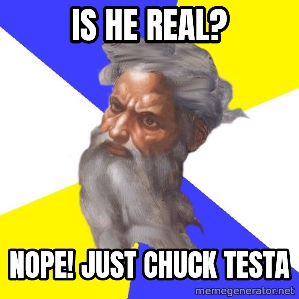 God meme: is he real? / nope! just chuck testa