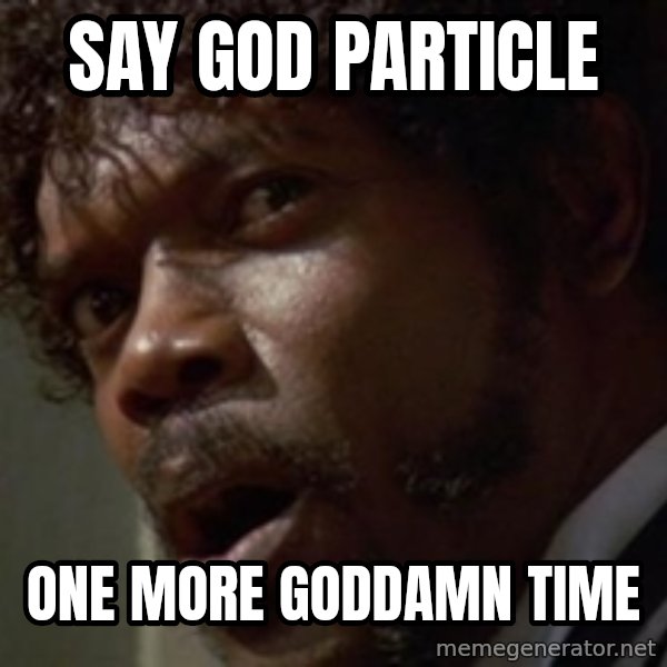 Angry Samuel L Jackson meme: say god particle / one more goddamn time
