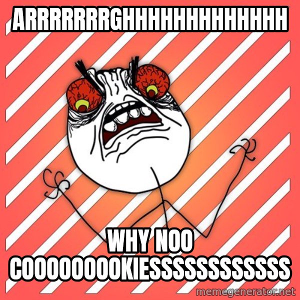 iHate meme: arrrrrrrghhhhhhhhhhhhh / why noo cooooooookiessssssssssss