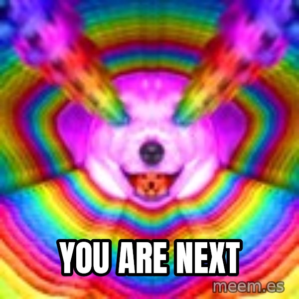 Final Advice Dog meme: you are next