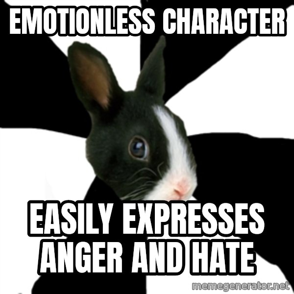 Roleplaying Rabbit meme: emotionless  character / easily expresses anger and hate