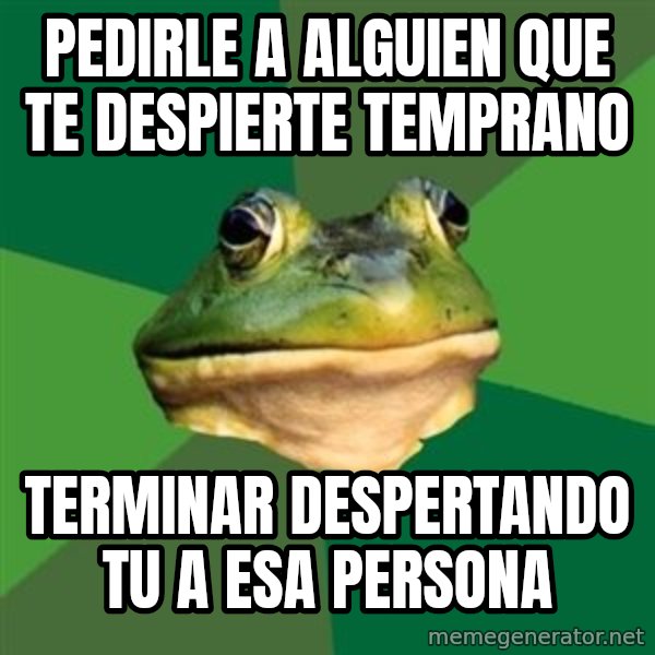 Foul Bachelor Frog meme: pedirle a alguien que te despierte temprano / terminar despertando tu a esa persona
