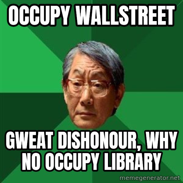 High Expectations Asian Father meme: Occupy wallstreet / gweat dishonour, why no occupy library