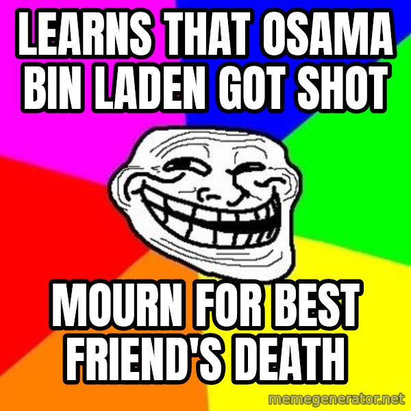 Trollface meme: learns that osama bin laden got shot / mourn for best friend's death