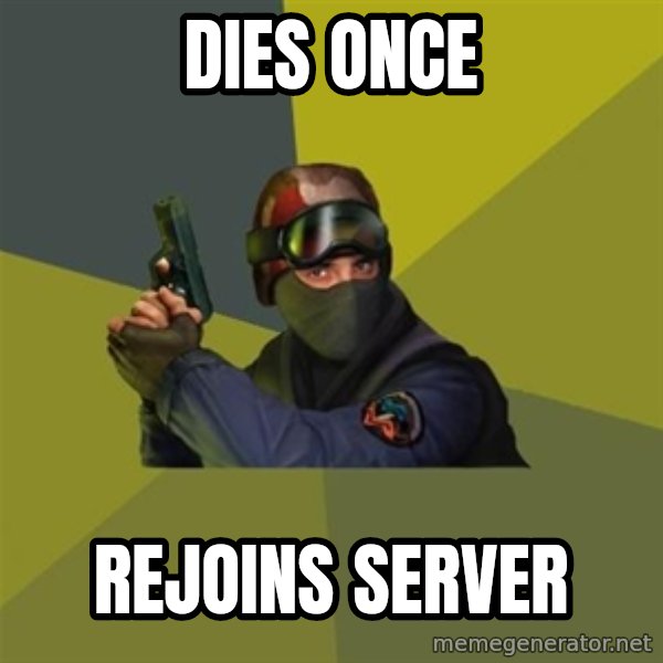 Counter Strike meme: dies once / rejoins server