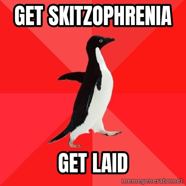 Socially Awesome Penguin meme: get skitzophrenia / get laid