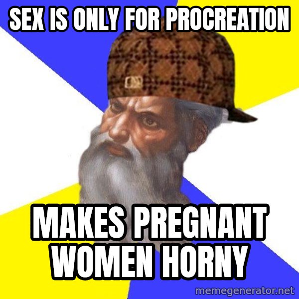 Scumbag God meme: sex is only for procreation / makes pregnant women horny