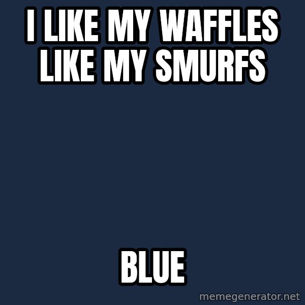 Insanity Wolf meme: I like my waffles like my smurfs / blue