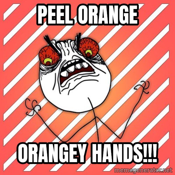 iHate meme: peel orange / orangey hands!!!