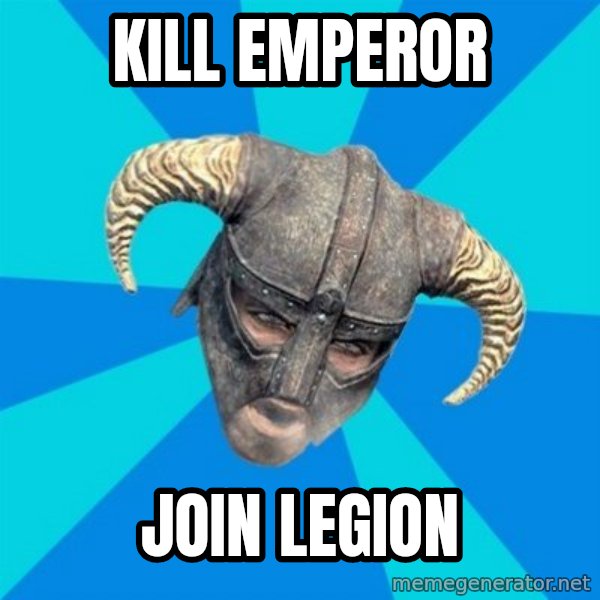 skyrim stan meme: kill emperor / join legion