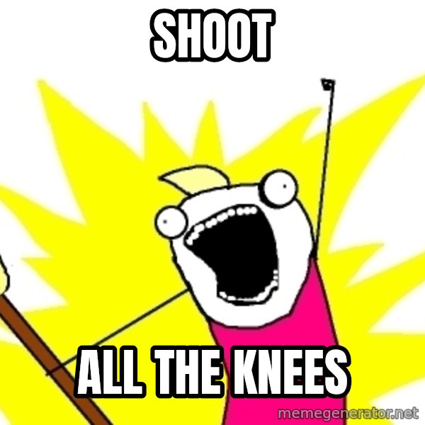 X ALL THE THINGS meme: Shoot / All the knees